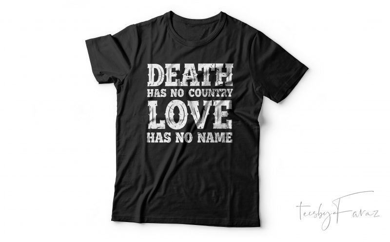 Death has no country , Love has no name | Cool T shirt design for sale