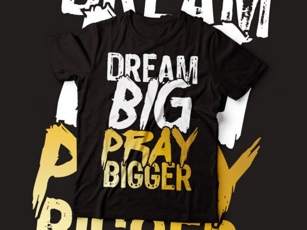 Dream big pray bigger typography design | religious t-shirt design | christian t-shirt design