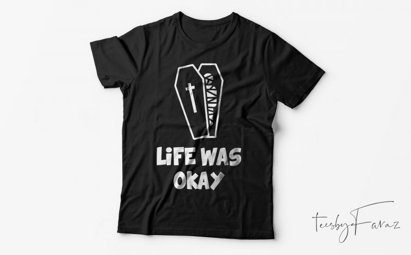 Life was ok | Coffin and skull cool t shirt design ready to print