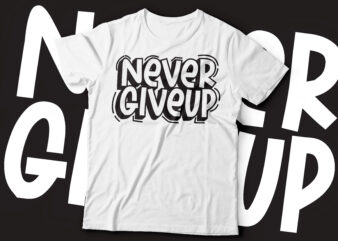never give up typography t-shirt design-