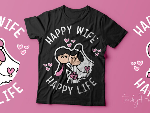 Happy wife, happy life cool tshirt deisgn for sale