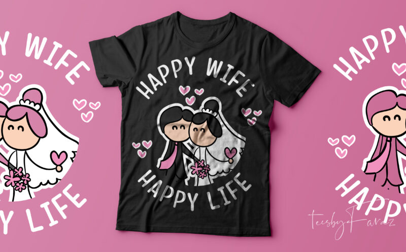 Happy Wife, Happy Life Cool Tshirt deisgn for sale