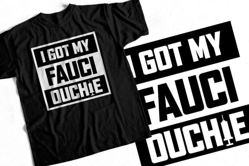 I got my Fauci Ouchie – T-Shirt – Sticker – Covid19 – Vaccine – I got my vaccine