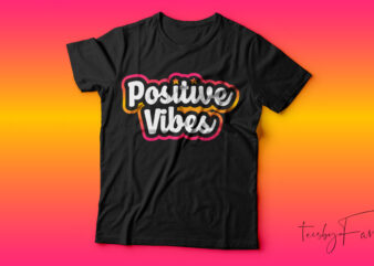 Positive Vibes T Shirt Design