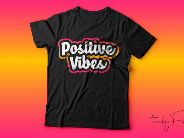 Positive vibes t shirt design