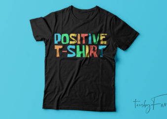 Positive T shirt design ready print design for sale
