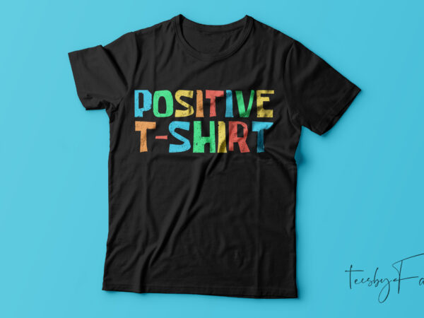 Positive t shirt design ready print design for sale