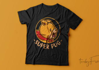 Super Pug T shirt deisgn for sale