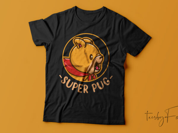 Super pug t shirt deisgn for sale