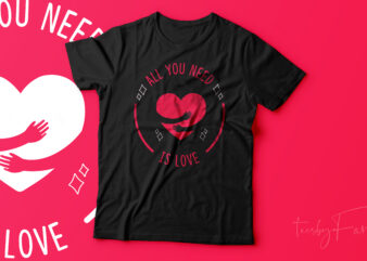 All you need is love | simple text base design with a heart, hug, print ready design