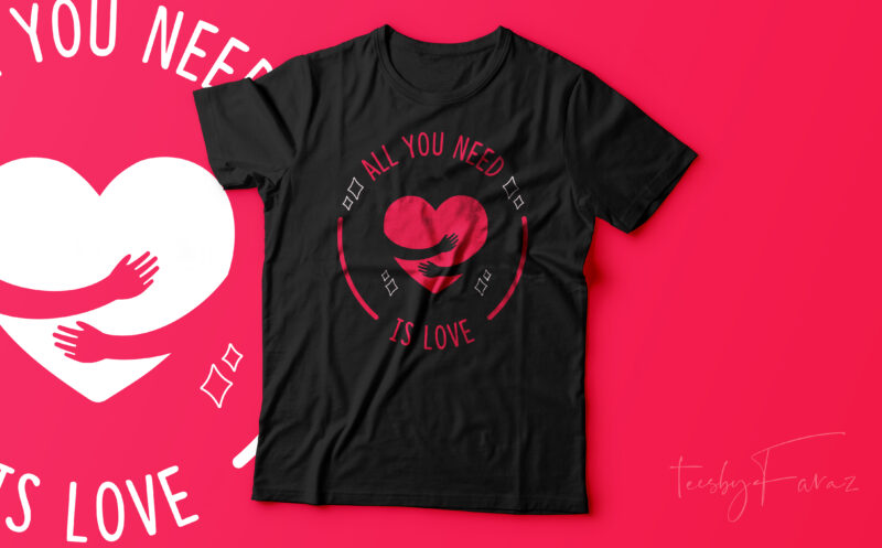 All you need is love | simple text base design with a heart, hug, print ready design