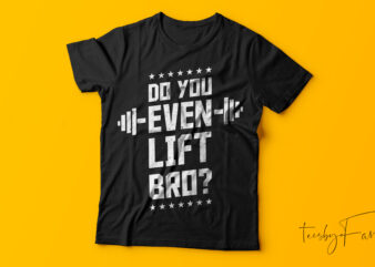 Do you even Lift bro | Gym Lover t shirt deisgn for sale