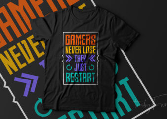 Gamers Never Lose, They Just Restart t shirt design template