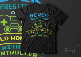 Never underestimate an old woman with a controller | Gamer lover | Gaming passion | t shirt design for sale