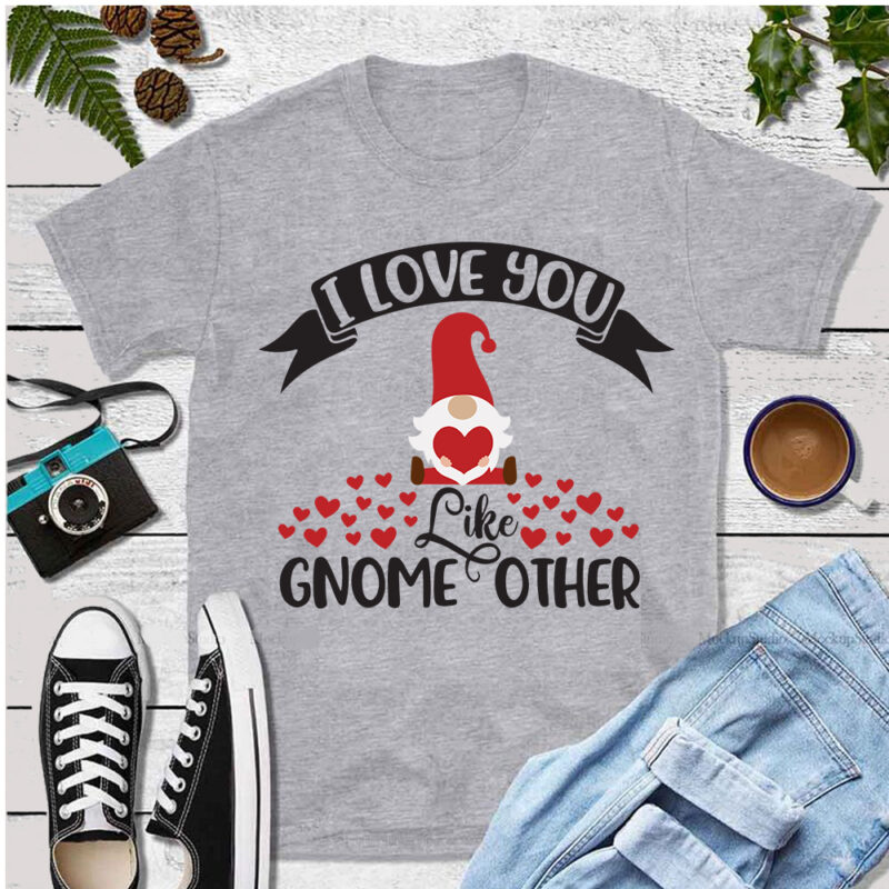 I love you like gnome other, Happy valentine day svg, Valentines day Gnome, Valentine Sublimation, Valentine Day Gnomes SVG, Valentine Gnome SVG, Love SVG, valentine svg, valentine day svg, valentine