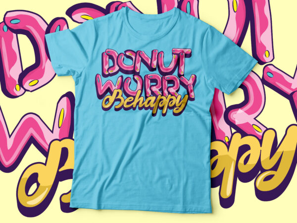 Donut worry be happy | coffee lover t-shirt design | coffee and doughnut shirt | funny t-shirt design