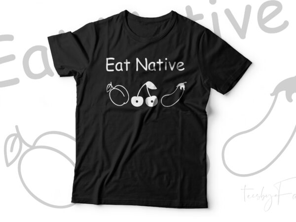 Eat native vector t shirt design for sale
