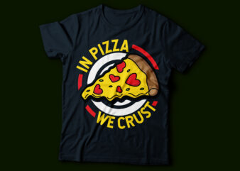 in pizza we crust food lover cute typography design | typography design | food lovers design | pizza lover