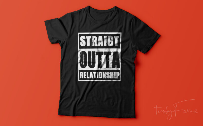 Straight Outta Relationship – Trendy. t shirt design for sale