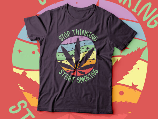 Stop thinking start doing marijuana tee design | meditated 420 good vibe design 420 t-shirt design | stay high weed t-shirt design |marijuana weed marijuana and cannabis