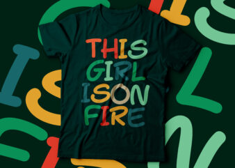 this girl is on fire t-shirt design typography vintage color t-shirt design