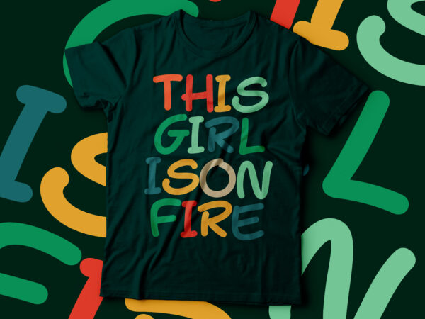 This girl is on fire t-shirt design typography vintage color t-shirt design