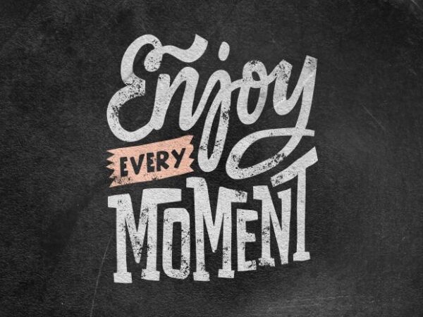 Enjoy every moment vector clipart