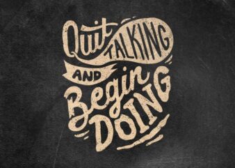 Quit talking and begin doing