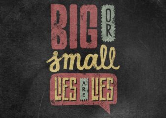 Big or Small lies are lies t shirt template
