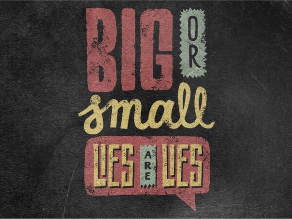 Big or small lies are lies t shirt template