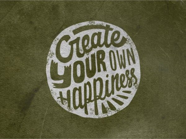 Create your own happiness t shirt vector file