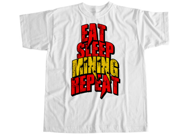 Eat sleep mining repeat t-shirt design