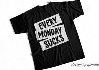 Every Monday Sucks – T-Shirt Design for Monday Haters
