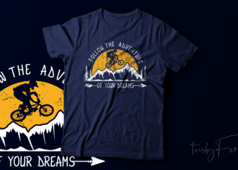 Follow the adventure of your dreams | Adventure lover t shirt vector