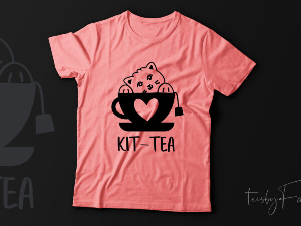 Kit tea | beautiful t shirt design for sale