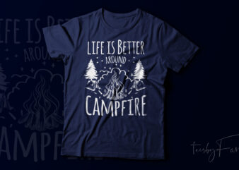 Life is better around campfire, Travel and adventure lover t shirt vector for sale