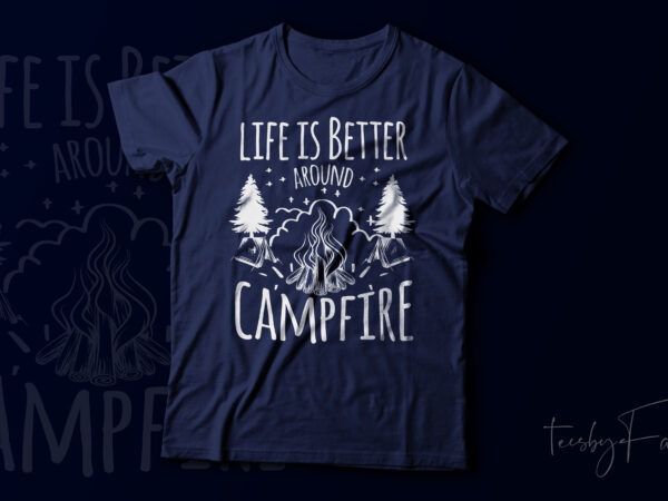Life is better around campfire, travel and adventure lover t shirt vector for sale