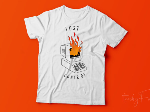Lost control | blown monitor | t shirt design for sale