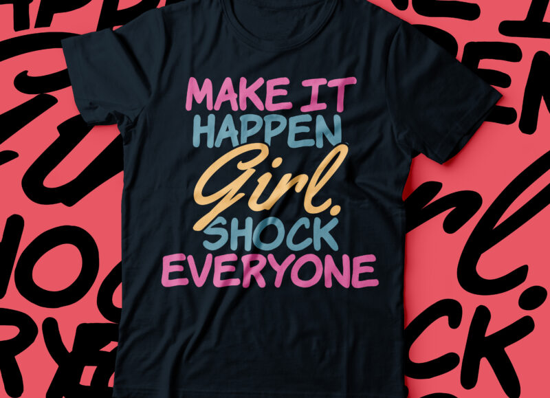 make it happen girl shock everyone typography foe womentshirt