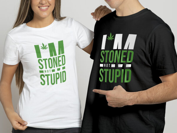 I am stoned not stupid | weed lover t shirt design for sale
