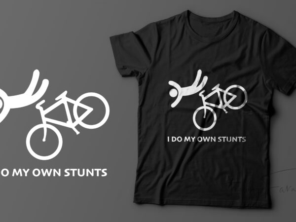 I do my own stunts | cool funny t shirt design for sale