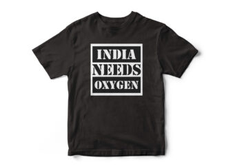 INDIA NEEDS OXYGEN – Pray For India – Covid 19 Made India Suffer – T-Shirt Design