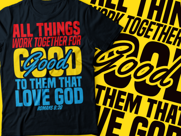 All things work together for good to them that loved god romans 8:28 t shirt vector