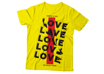 there is no love without pain | love t-shirt design
