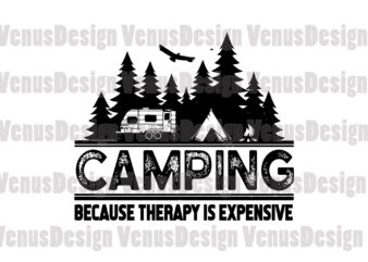 Camping Because Therapy Is Expensive Svg, Trending Svg, Summer Camp Svg, Camping Svg, Therapy Svg, Expensive Therapy Svg, Camp Svg, Camping Car Svg, Camping Mountains, Summer Holiday Svg t shirt vector file