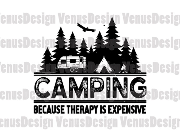 Camping because therapy is expensive svg, trending svg, summer camp svg, camping svg, therapy svg, expensive therapy svg, camp svg, camping car svg, camping mountains, summer holiday svg t shirt vector file