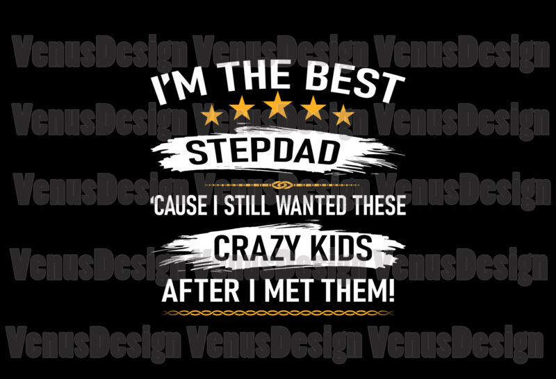 Im The Best Stepdad Cause I Still Wanted These Crazy Kids Svg, Fathers Day Svg, Stepdad Svg, Best Stepdad Svg, Step Dad Svg, Best Step Dad Svg, Crazy Kids Svg,