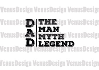 Dad The Man The Myth The Legend Svg, Fathers Day Svg, Dad Svg, Man Myth Legend Svg, The Man Svg, The Myth Svg, The Legend Svg, Myth Dad Svg, Lengend t shirt vector illustration
