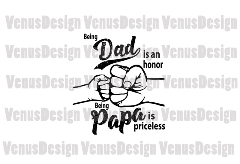 Being Dad Is An Honor Being Papa Is Priceless Svg, Fathers Day Svg, Dad And Papa Svg