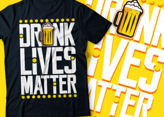 drunk lives matters typography design | beer party t-shirt designs | beer lovers